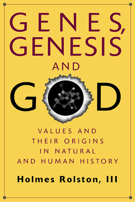 Genes, Genesis, and God: Values and Their Origins in Natural and Human History - Rolston, Holmes, III