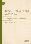 Genes, Technology, and Apocalypse: An Epilogue for Humanity