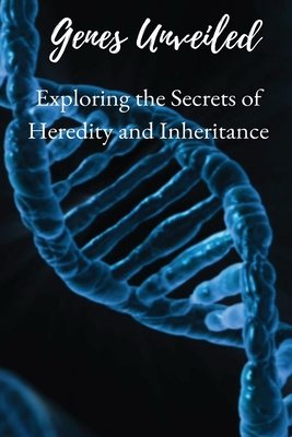 Genes Unveiled: Exploring the Secrets of Heredity and Inheritance - Endless, Elio