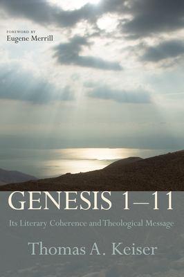 Genesis 1-11 - Keiser, Thomas A, and Merrill, Eugene H (Foreword by)