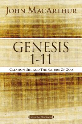 Genesis 1 to 11: Creation, Sin, and the Nature of God - MacArthur, John F.