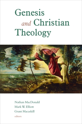 Genesis and Christian Theology - MacDonald, Nathan, and Elliott, Mark W (Editor), and Macaskill, Grant (Editor)
