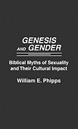 Genesis and Gender: Biblical Myths of Sexuality and Their Cultural Impact