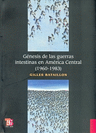 Genesis de Las Guerras Intestinas En America Central (1960-1983)