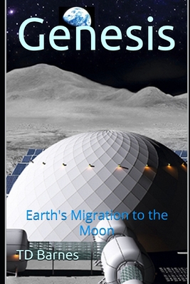 Genesis: Earth's Migration to the Moon - Barnes, Td