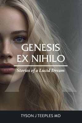 Genesis ex Nihilo: Stories of a Lucid Dream - Teeples, Tyson