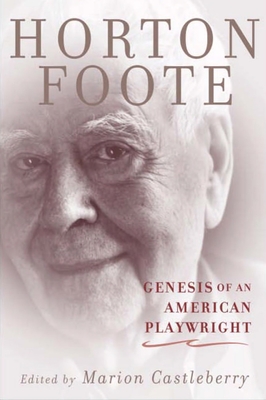 Genesis of an American Playwright - Foote, Horton, and Castleberry, Marion (Editor)