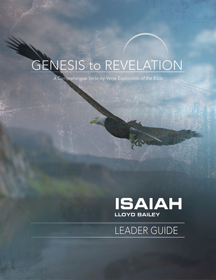 Genesis to Revelation: Isaiah Leader Guide: A Comprehensive Verse-By-Verse Exploration of the Bible - Bailey, Lloyd