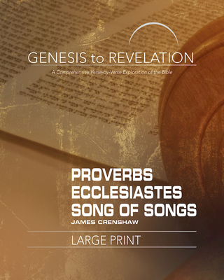 Genesis to Revelation: Proverbs, Ecclesiastes, Song of Songs Participant Book: A Comprehensive Verse-By-Verse Exploration of the Bible - Crenshaw, James