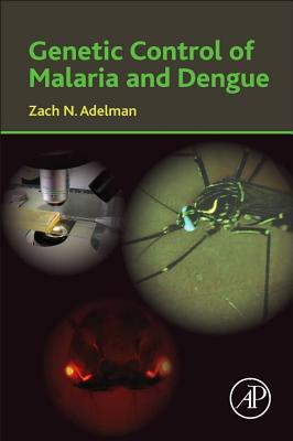 Genetic Control of Malaria and Dengue - Adelman, Zach N