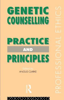 Genetic Counselling: Practice and Principles - Clarke, Angus (Editor)