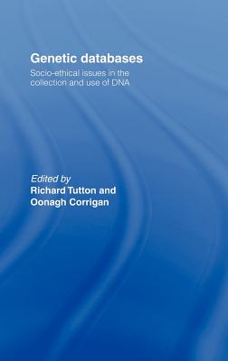 Genetic Databases: Socio-Ethical Issues in the Collection and Use of DNA - Corrigan, Oonagh (Editor), and Tutton, Richard (Editor)