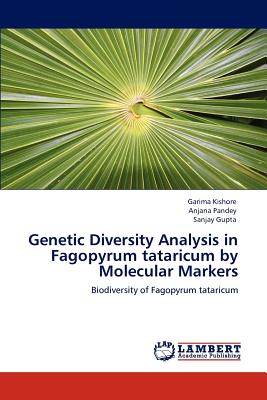 Genetic Diversity Analysis in Fagopyrum tataricum by Molecular Markers - Kishore, Garima, and Pandey, Anjana, and Gupta, Sanjay, Dr.