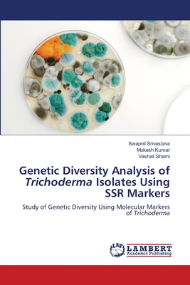 Genetic Diversity Analysis of Trichoderma Isolates Using SSR Markers - Srivastava, Swapnil, and Kumar, Mukesh, and Shami, Vashali