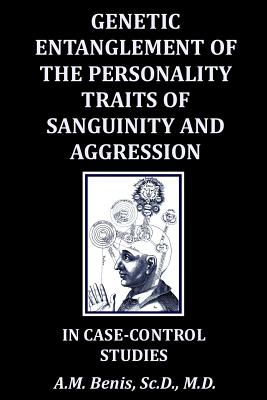 Genetic Entanglement of the Personality Traits of Sanguinity and Aggression in Case-Control Studies - Benis, A M