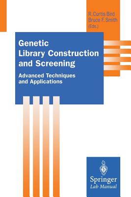 Genetic Library Construction and Screening: Advanced Techniques and Applications - Bird, R C (Editor), and Smith, Bruce F (Editor)