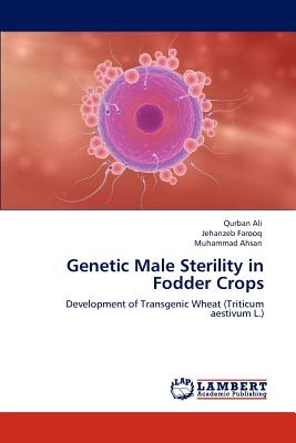 Genetic Male Sterility in Fodder Crops - Ali, Qurban, and Farooq, Jehanzeb, and Ahsan, Muhammad, Dr.