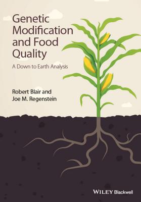 Genetic Modification and Food Quality: A Down to Earth Analysis - Blair, Robert, and Regenstein, Joe M.