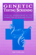 Genetic Testing and Screening: Critical Engagement at the Intersection of Faith and Science