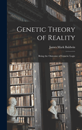 Genetic Theory of Reality: Being the Outcome of Genetic Logic