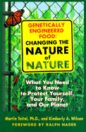 Genetically Engineered Food: Changing the Nature of Nature - Teitel, Martin, PH.D., and Wilson, Kimberly A, and Nader, Ralph (Foreword by)