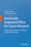 Genetically Engineered Mice for Cancer Research: Design, Analysis, Pathways, Validation and Pre-Clinical Testing