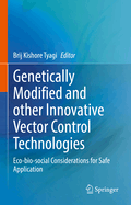 Genetically Modified and Other Innovative Vector Control Technologies: Eco-Bio-Social Considerations for Safe Application