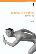 Genetically Modified Athletes: Biomedical Ethics, Gene Doping and Sport