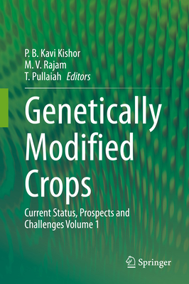 Genetically Modified Crops: Current Status, Prospects and Challenges Volume 1 - Kavi Kishor, P B (Editor), and Rajam, Manchikatla Venkat (Editor), and Pullaiah, T (Editor)