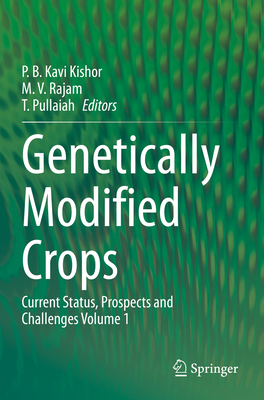 Genetically Modified Crops: Current Status, Prospects and Challenges Volume 1 - Kavi Kishor, P. B. (Editor), and Rajam, Manchikatla Venkat (Editor), and Pullaiah, T. (Editor)