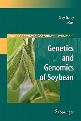 Genetics and Genomics of Soybean - Stacey, Gary (Editor), and Goldberg, B. (Foreword by)