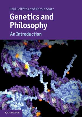 Genetics and Philosophy: An Introduction - Griffiths, Paul, and Stotz, Karola