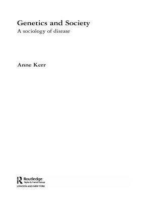 Genetics and Society: A Sociology of Disease - Kerr, Anne