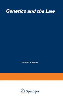 Genetics and the Law - Annas, George J, J.D., M.P.H., and Milunsky, Aubrey, Dr., M.D.