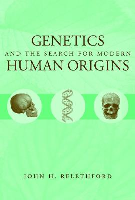 Genetics and the Search for Modern Human Origins - Relethford, John H