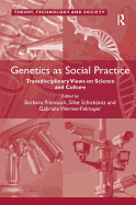 Genetics as Social Practice: Transdisciplinary Views on Science and Culture