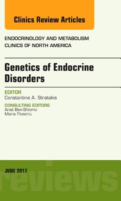 Genetics of Endocrine Disorders, an Issue of Endocrinology and Metabolism Clinics of North America: Volume 46-2 - Stratakis, Constantine A