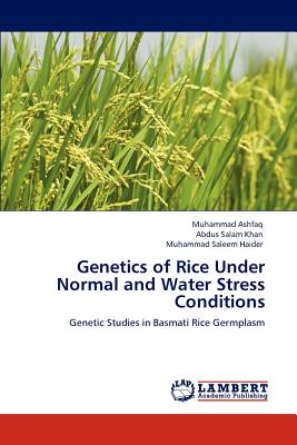 Genetics of Rice Under Normal and Water Stress Conditions - Ashfaq, Muhammad, and Khan, Abdus Salam, and Haider, Muhammad Saleem