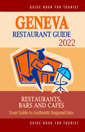 Geneva Restaurant Guide 2022: Your Guide to Authentic Regional Eats in Geneva, Switzerland (Restaurant Guide 2022)