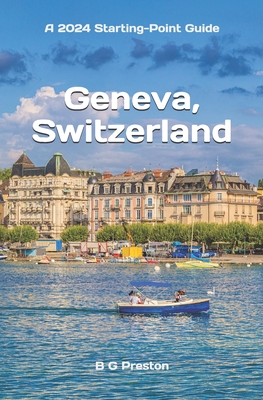 Geneva, Switzerland: Including Lausanne and the Lake Geneva Area - Preston, B G
