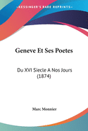 Geneve Et Ses Poetes: Du XVI Siecle a Nos Jours (1874)