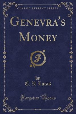 Genevra's Money (Classic Reprint) - Lucas, E V