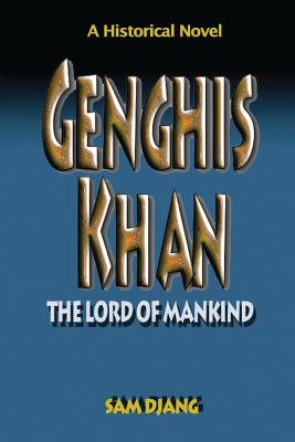 Genghis Khan: The Lord of Mankind - Djang, Sam