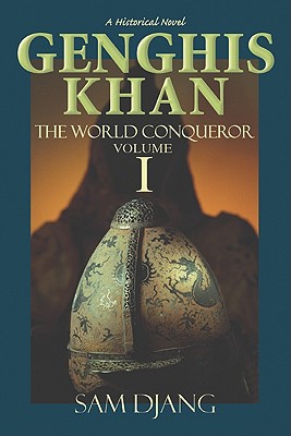 Genghis Khan the World Conqueror Volume 1 - Djang, Sam