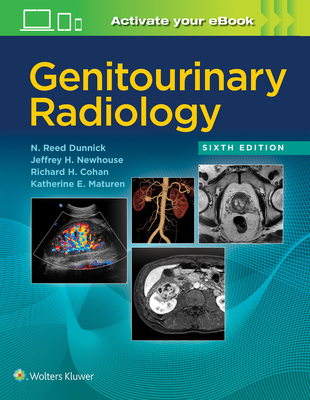 Genitourinary Radiology - Dunnick, N. Reed, and Newhouse, Jeffrey H., and Cohan, Richard H.