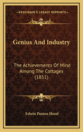 Genius and Industry: The Achievements of Mind Among the Cottages (1851)