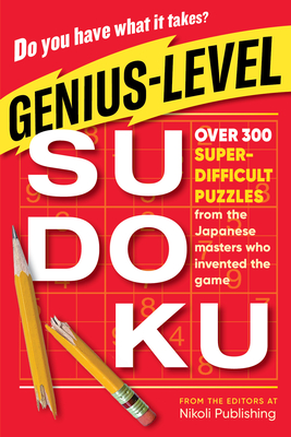 Genius-Level Sudoku: Over 300 Super-Difficult Puzzles from the Japanese Masters Who Invented the Game - Nikoli Publishing