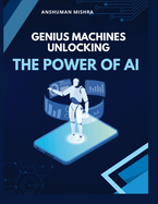 Genius Machines Unlocking the Power of AI