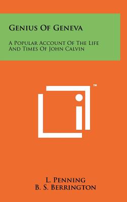 Genius of Geneva: A Popular Account of the Life and Times of John Calvin - Penning, L, and Berrington, B S (Translated by)