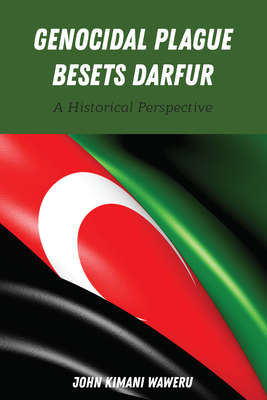 Genocidal Plague Besets Darfur: A Historical Perspective - Kimani Waweru, John